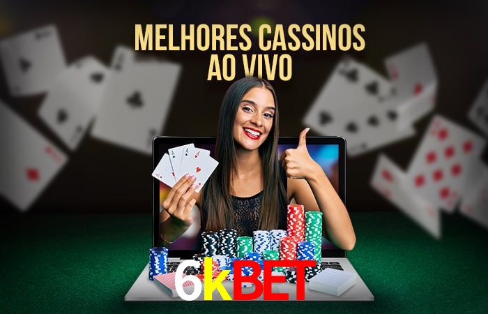 A Experiência Imersiva dos Cassinos Ao Vivo no 6kbet